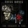 Chess Moves - The Trigger is You, Vol. 1